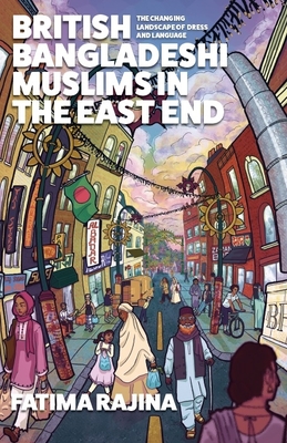 Coperta cărții 'British Bangladeshi Muslims in the East End: The Changing Landscape of Dress and Language - Fatima Rajina'