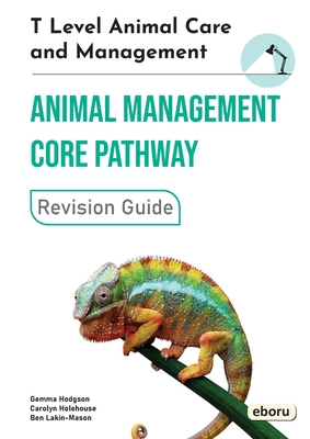 Coperta cărții 'T Level Animal Care and Management - Animal Management Core Pathway Revision Guide: Animal Management Core Pathway'
