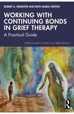 Coperta cărții 'Working with Continuing Bonds in Grief Therapy: A Practical Guide - Robert A. Neimeyer'
