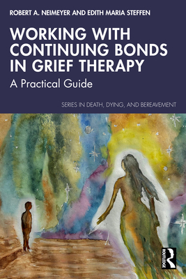 Coperta cărții 'Working with Continuing Bonds in Grief Therapy: A Practical Guide - Robert A. Neimeyer'