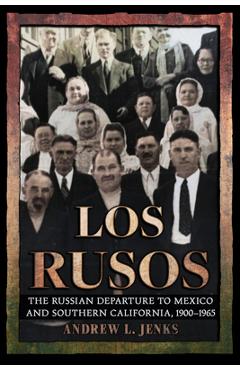 Coperta cărții 'Los Rusos: The Russian Departure to Mexico and Southern California, 1900-1965 - Andrew L. Jenks'