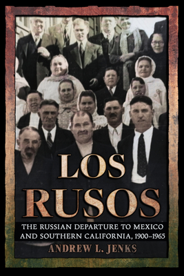 Coperta cărții 'Los Rusos: The Russian Departure to Mexico and Southern California, 1900-1965 - Andrew L. Jenks'