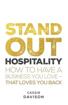 Coperta cărții 'Stand Out Hospitality: How to Have a Business You Love - That Loves You Back - Cassie Davison'