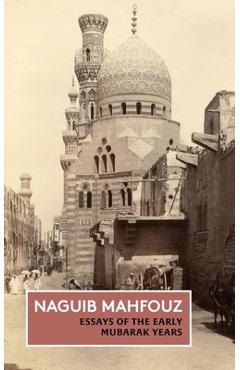 Coperta cărții 'Essays of the Early Mubarak Years: The Non-Fiction of Naguib Mahfouz: Volume III - Naguib Mahfouz'