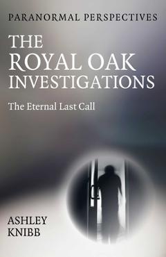 Coperta cărții 'Paranormal Perspectives - The Royal Oak Investigations - Ashley Knibb'