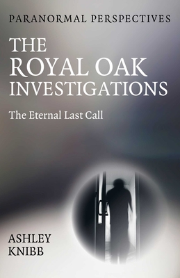 Coperta cărții 'Paranormal Perspectives - The Royal Oak Investigations - Ashley Knibb'