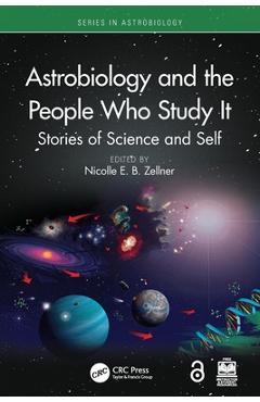 Coperta cărții 'Astrobiology and the People Who Study It: Stories of Science and Self - Nicolle E. B. Zellner'