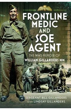 Coperta cărții 'Frontline Medic & SOE Agent: The Ww2 Memoir of William Gillanders MM - Bill Gillanders'