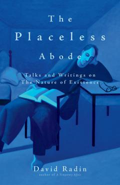 Coperta cărții 'The Placeless Abode: Talks and Writings on the Nature of Existence - David Radin'