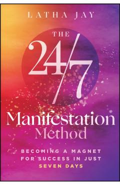 Coperta cărții 'The 24/7 Manifestation Method: Becoming a Magnet for Success in Just Seven Days - Latha Jay'
