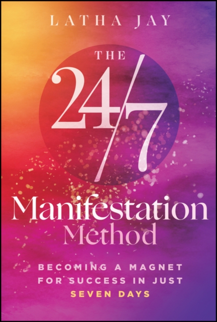 Coperta cărții 'The 24/7 Manifestation Method: Becoming a Magnet for Success in Just Seven Days - Latha Jay'
