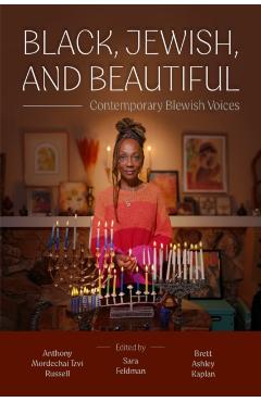 Black, Jewish, and Beautiful: Contemporary Blewish Voices - Anthony Mordechai Tzvi Russell