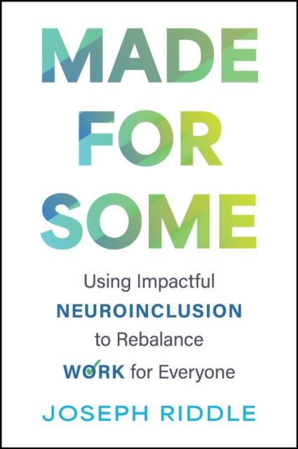 Coperta cărții 'Made for Some: Using Impactful Neuroinclusion to Rebalance Work for Everyone - Joseph Riddle'