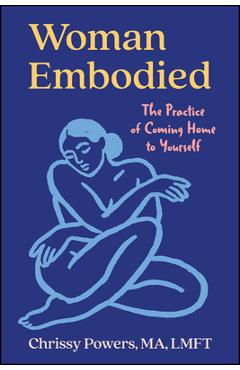 Coperta cărții 'Woman, Embodied: The Practice of Coming Home to Yourself - Chrissy Powers'