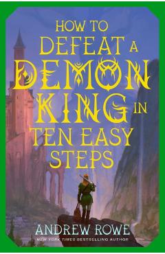 Coperta cărții 'How to Defeat a Demon King in Ten Easy Steps - Andrew Rowe'