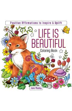 Coperta cărții 'Life Is Beautiful Coloring Book: Positive Affirmations to Inspire & Uplift - Jane Maday'