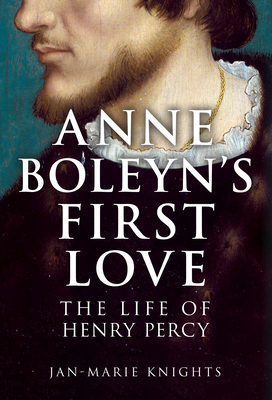 Coperta cărții 'Anne Boleyn's First Love: The Life of Henry Percy - Jan-marie Knights'