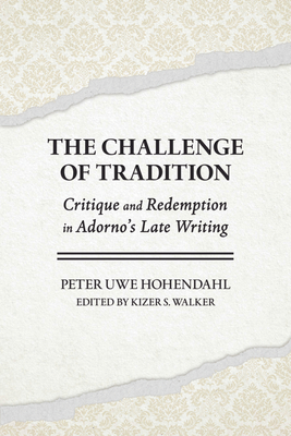 Coperta cărții 'The Challenge of Tradition: Critique and Redemption in Adorno's Late Writing - Peter Uwe Hohendahl'