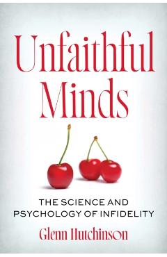 Coperta cărții 'Unfaithful Minds: The Science and Psychology of Infidelity - Glenn Hutchinson'