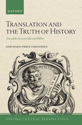 Coperta cărții 'Translation and the Truth of History: Thucydides Between Valla and Hobbes - José María Pérez Fernández'