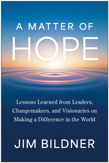 Coperta cărții 'A Matter of Hope: Lessons Learned from Leaders, Changemakers, and Visionaries on Making a Difference in the World - Jim'