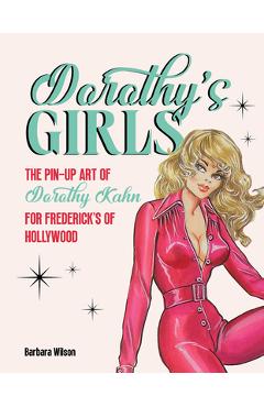 Coperta cărții 'Dorothy's Girls: The Pin-Up Art of Dorothy Kahn for Frederick's of Hollywood - Barbara Wilson'