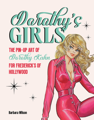 Coperta cărții 'Dorothy's Girls: The Pin-Up Art of Dorothy Kahn for Frederick's of Hollywood - Barbara Wilson'
