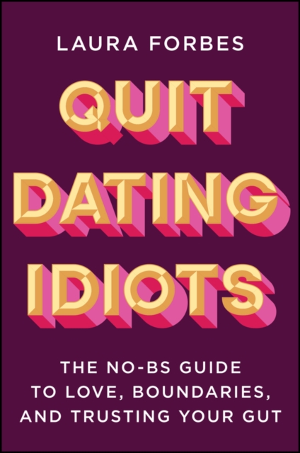 Coperta cărții 'Quit Dating Idiots: The No-Bs Guide to Love, Boundaries, and Trusting Your Gut - Laura Forbes'