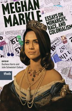 Coperta cărții 'Meghan Markle: Essays on Monarchy, Race, and Colonialism - Duchess Harris'