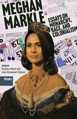 Coperta cărții 'Meghan Markle: Essays on Monarchy, Race, and Colonialism - Duchess Harris'