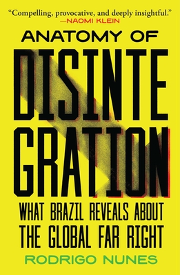 Coperta cărții 'Anatomy of Disintegration: What Brazil Reveals about the Global Far Right - Rodrigo Nunes'
