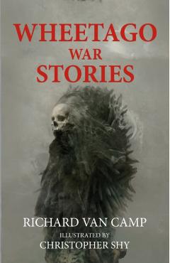 Coperta cărții 'Wheetago War Stories - Richard Van Camp'