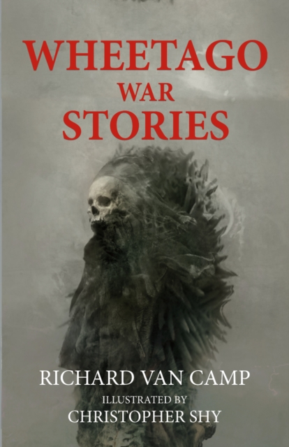 Coperta cărții 'Wheetago War Stories - Richard Van Camp'