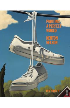 Coperta cărții 'Kenton Nelson: Painting a Perfect World -'