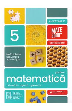 Coperta cărții 'Matematică - Clasa 5 Partea 1 - Consolidare - Maria Zaharia, Dan Zaharia, Sorin Peligrad'