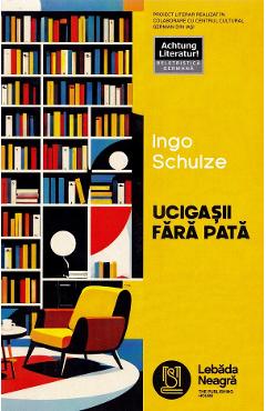 Coperta cărții 'Ucigașii fară pată - Ingo Schulze'