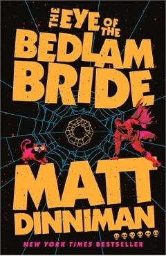 Coperta cărții 'The Eye of the Bedlam Bride - Matt Dinniman'