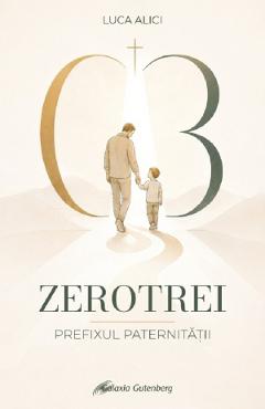 Coperta cărții 'Zerotrei. Prefixul paternității - Luca Alici'