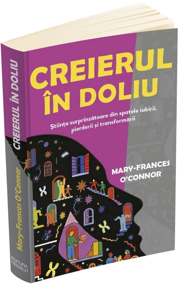 Coperta cărții 'Creierul în doliu. Știința surprinzătoare din spatele iubirii, pierderii și transformării - Mary-Frances O’Connor'