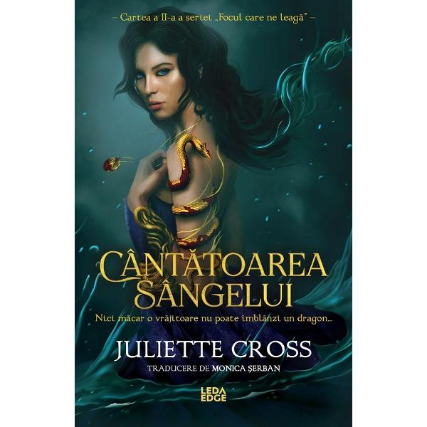 Cantatoarea sangelui. Seria Focul care ne leaga Cartea 2 - Juliette Cross