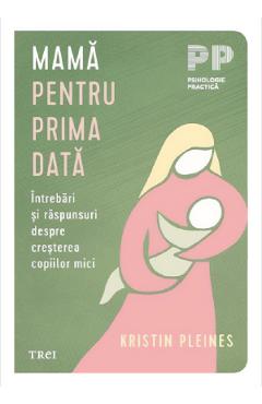 Coperta cărții 'Mamă pentru prima dată. Întrebări și răspunsuri despre creșterea copiilor mici - Kristin Pleines'