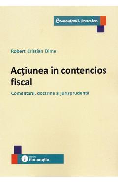 Coperta cărții 'Acțiunea în contencios fiscal - Robert Cristian Dima'
