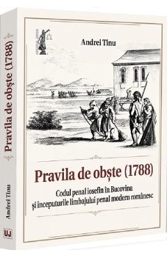 Coperta cărții 'Pravila de obște (1788). Codul penal iosefin în Bucovina și începuturile limbajului penal modern românesc - Andrei Tinu'