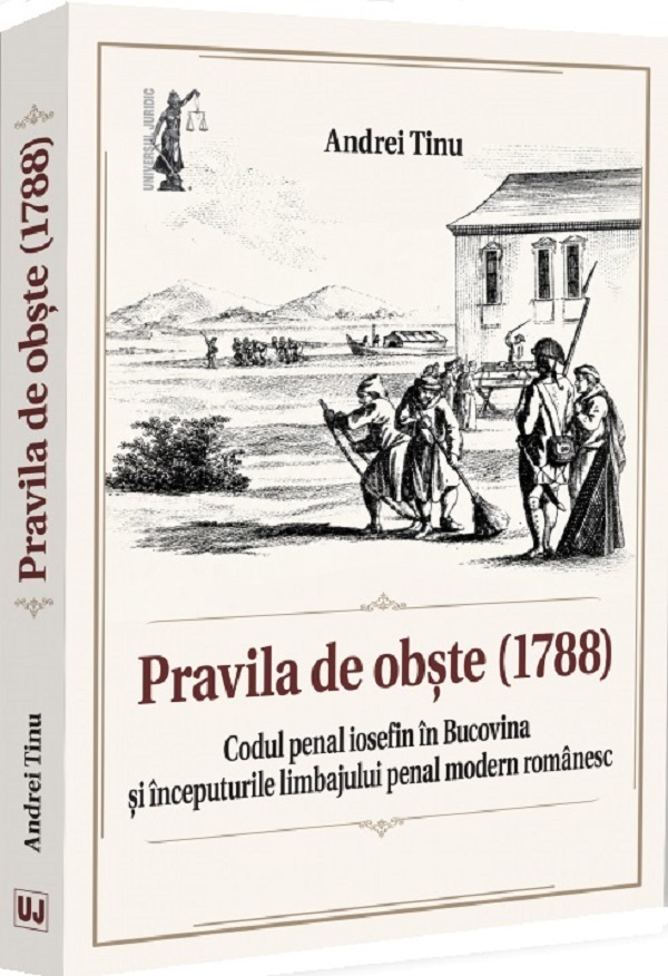 Coperta cărții 'Pravila de obște (1788). Codul penal iosefin în Bucovina și începuturile limbajului penal modern românesc - Andrei Tinu'
