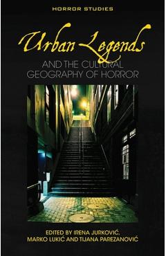 Coperta cărții 'Urban Legends: And the Cultural Geography of Horror - Irena Jurkovic'