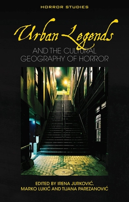 Coperta cărții 'Urban Legends: And the Cultural Geography of Horror - Irena Jurkovic'