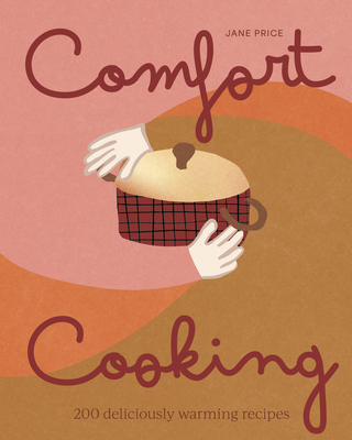 Coperta cărții 'Comfort Cooking: 200 Deliciously Warming Recipes - Jane Price'