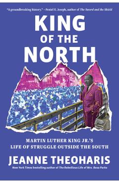 Coperta cărții 'King of the North: Martin Luther King Jr.'s Life of Struggle Outside the South - Jeanne Theoharis'