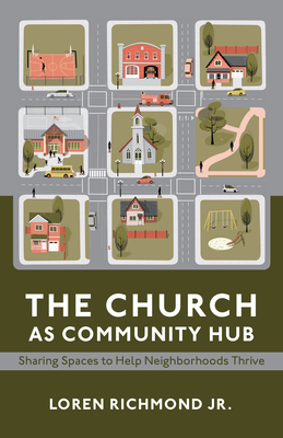 Coperta cărții 'The Church as Community Hub: Sharing Spaces to Help Neighborhoods Thrive - Loren Richmond'