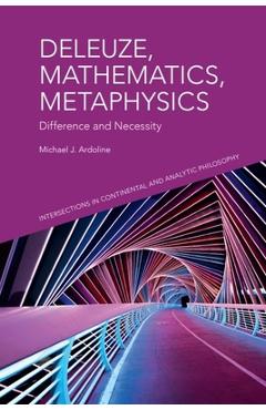 Coperta cărții 'Deleuze, Mathematics, Metaphysics: Difference and Necessity - Michael J. Ardoline'